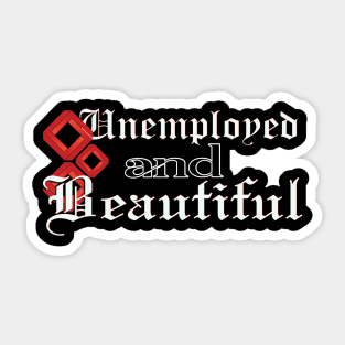 Unemployed And Beautiful Sticker